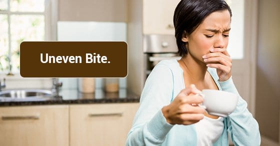 Uneven Bite Uneven Bite
